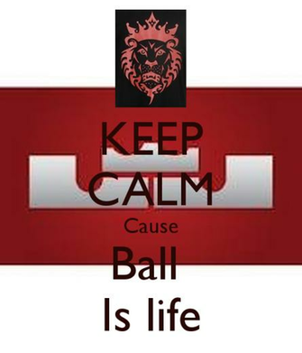 Keep Calm Cause Ball Is Life And Carry On Image Generator