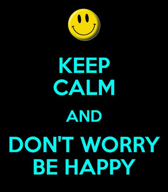 Keep Calm And Don T Worry Be Happy Carry On Image