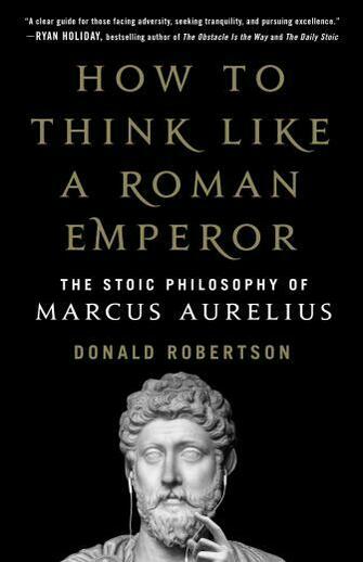 Think Like A Roman Emperor The Stoic Philosophy Of Marcus