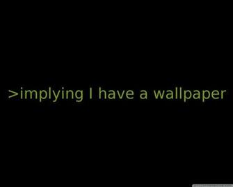 Need A Wallpaper Implying I Have HD Deskt