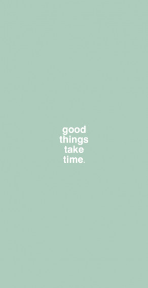 Good Things Take Time Encouraging And Simple iPhone Wallpaper