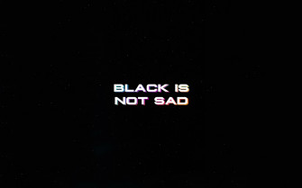 Black Is Not Sad Typography 4k Resolution HD