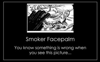 Demotivational Wallpaper Smoker Facepalm By Sephisis