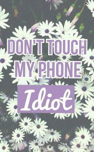 Idiot Phone Quotes Wallpaper Lock Screen Don T Touch My