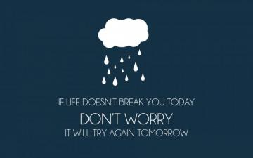 Life Is Always Trying To Break You