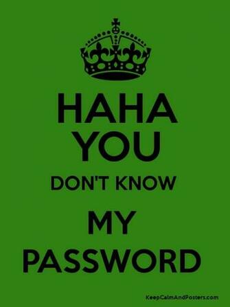 Haha You Don T Know My Password Keep Calm And Posters