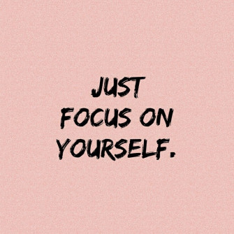 Just Focus On Yourself Copingwithcoronaanxiety