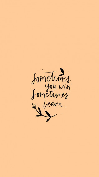Sometimes You Win Learn Quote Wallpaper Life Quotes