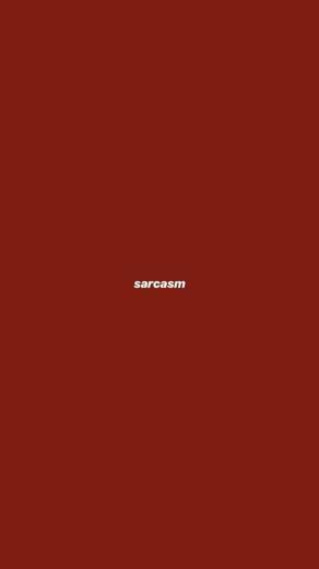 Sarcasm Is The Only Reason Im Still Making It Through Day