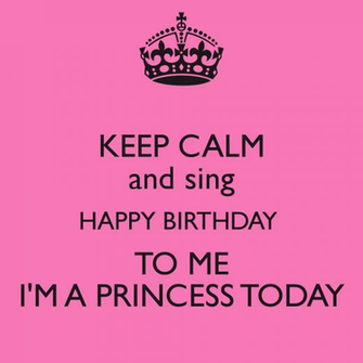 Keep Calm And Sing Happy BirtHDay To Me I M A Princess Today