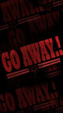 Go Away Wallpaper To Your Cell Phone