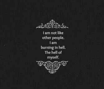 I Am Not Like Other People Burning In Hell The