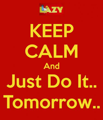 Keep Calm And Just Do It Tomorrow Carry On Image