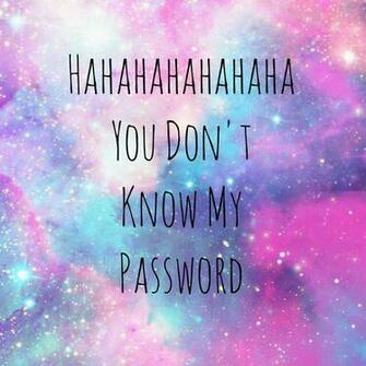 Hahahahaha You Don T Know My Password By Denisse Argelia