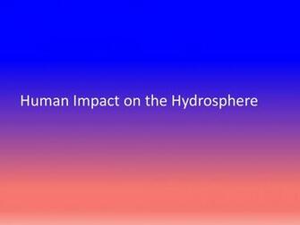 Human Impact On The Hydrosphere Ppt