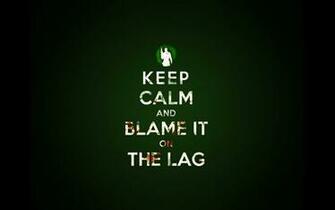 Keep Calm And Blame It On The Lag Desktop Pc Mac Wallpaper