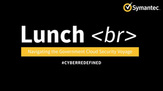 Symantec Lunch Br Navigating The Government Cloud Security Voyage