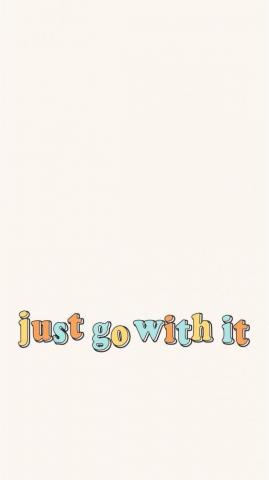 Just Go With It Words Wallpaper iPhone Background