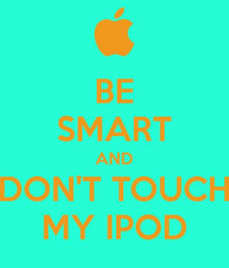 Be Smart And Don T Touch My Ipod Keep Calm Carry On Image