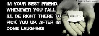 Im Your Best Friend Whenever You Fall I Ll Be Right There To Pick