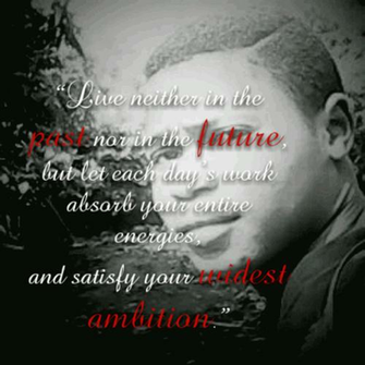 Live Neither In The Past Nor Future But Let Each Day S Work
