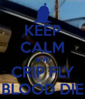 Keep Calm And Crip Fly Blood Die Png