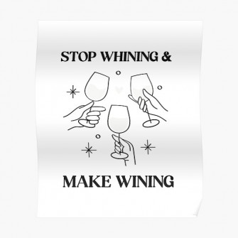 Stop Whining And Make Wining Poster By Serenabliss Wallpaper