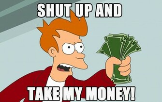 Shut Up And Take My Money HD Wallpaper