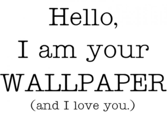 Hello I Am Your Wallpaper