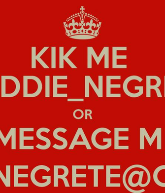 Kik Me Eddie Or Imessage Edwardgnegrete Gmail Keep