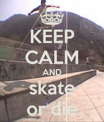Keep Calm And Skate Or Die Carry On Image Generator
