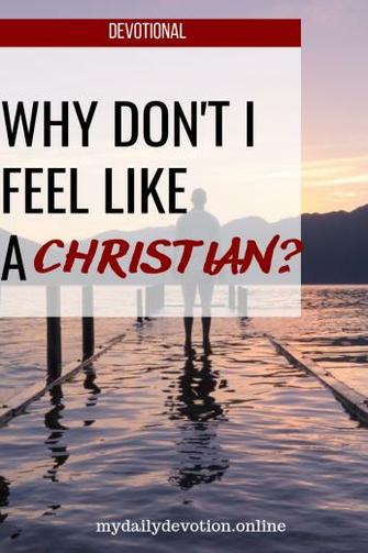Why Don T I Feel Like A Christian With Image Daily Devotional