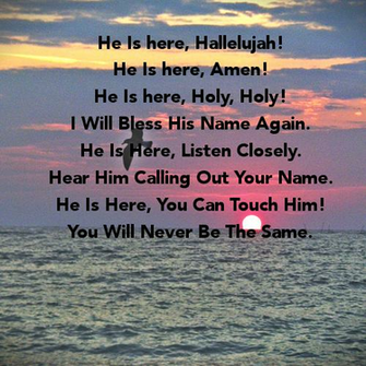 He Is Here Hallelujah Amen Holy I