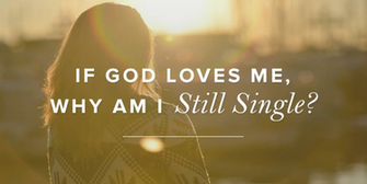 If God Loves Me Why Am I Still Single True Woman