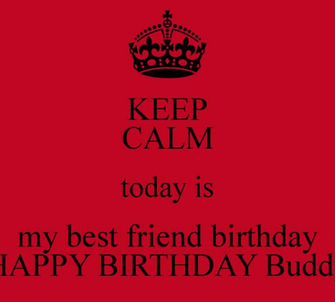 Keep Calm Today Is My Best Friend BirtHDay Happy Buddy