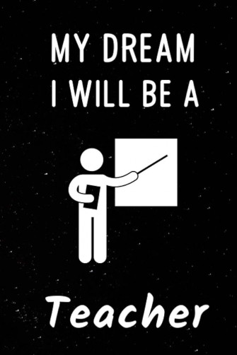 My Dream I Will Be A Teacher Cute Notebook For Blank