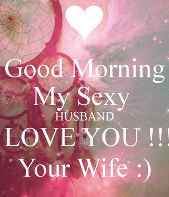 Good Morning My Sexy Husband I Love You Your Wife