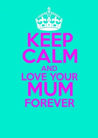 Keep Calm And Love Mum Wallpaper