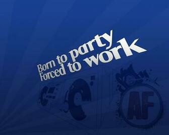 Born To Party Forced Work Wallpaper Music And Dance
