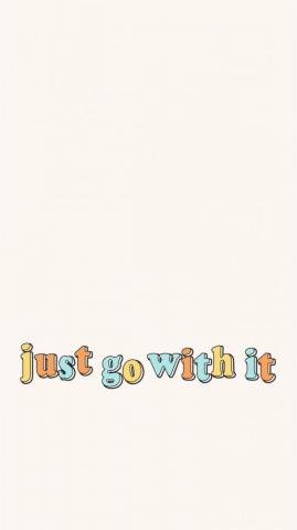 Just Go With It Quote iPhone Background Wallpaper Words