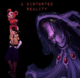 A Distorted Reality Part Pok Mon Amino