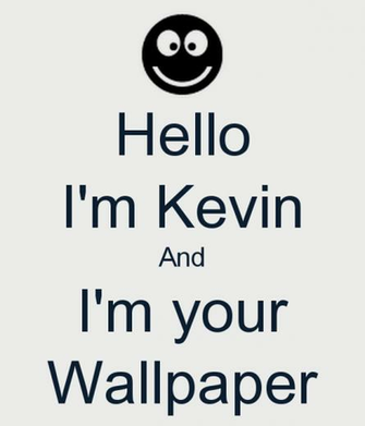 Hello I M Kevin And Your Wallpaper Keep Calm Carry On Image
