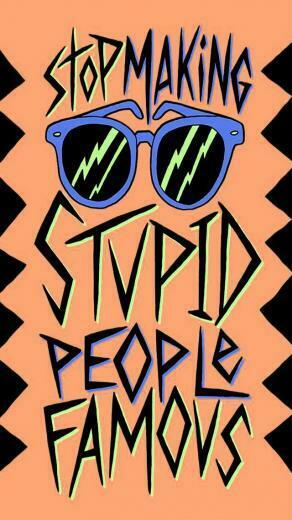 Stop Making Stupid People Famous iPhone Wallpaper