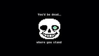 Sans You D Be Dead Where Stand Undertale Wallpaper