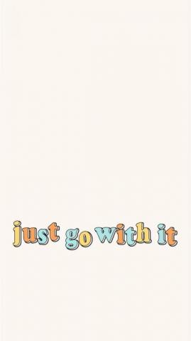 Just Go With It Words Wallpaper Quotes Cute Background