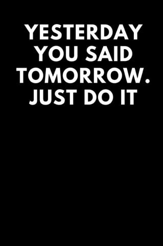Yesterday You Said Tomorrow Just Do It Lined Journal Notebooks