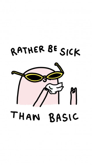 I M Basic But Then Again Sick Both In A Rad And Unhealthy Way Wallpaper
