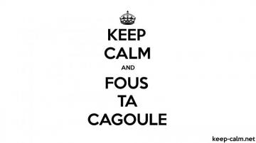 Keep Calm And Fous Ta Cagoule Net