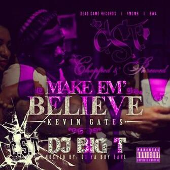 Kevin Gates Make Em Believe Chopped Screwed By Dj Big T
