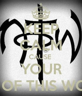 Keep Calm Cause Your Not Of This World And Carry On Image